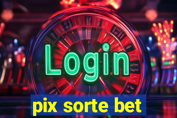 pix sorte bet